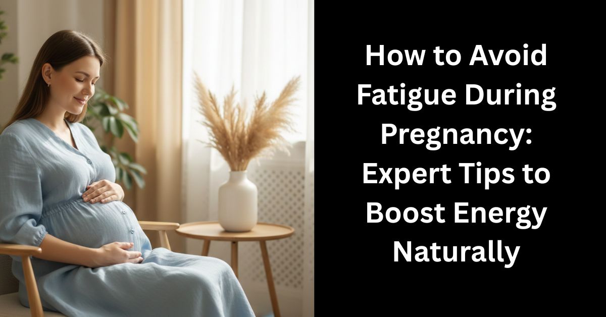 how to avoid fatigue during pregnancy expert tips to boost energy naturally