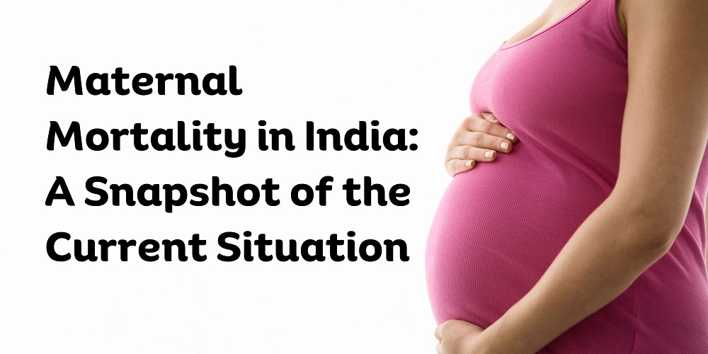 Maternal Mortality in India A Snapshot of the Current Situation