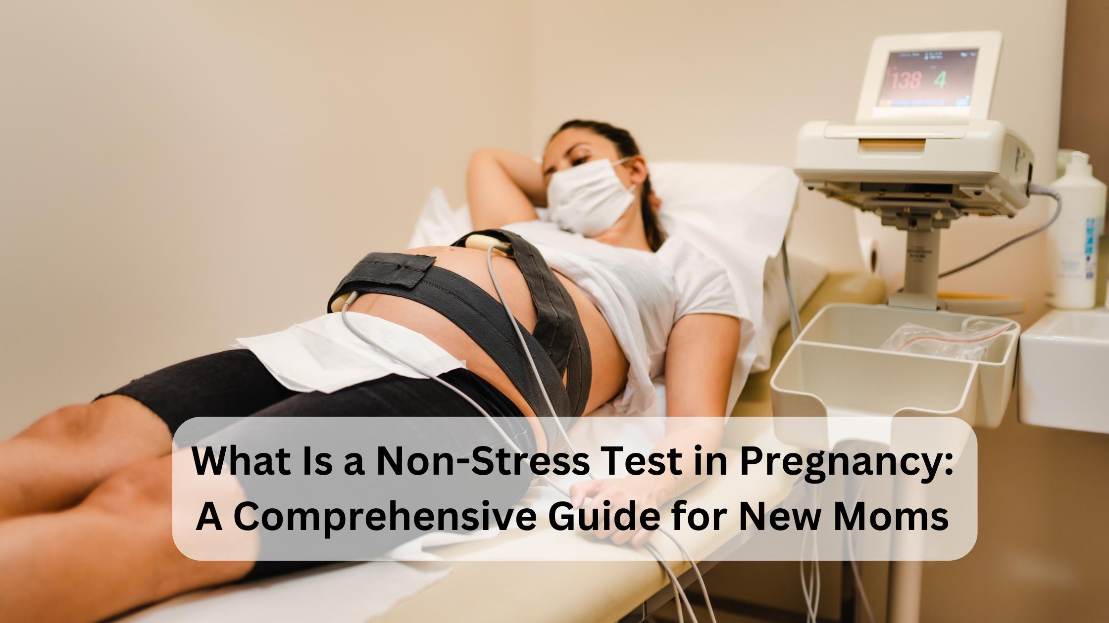 what is a non stress test in pregnancy a comprehensive guide for new moms