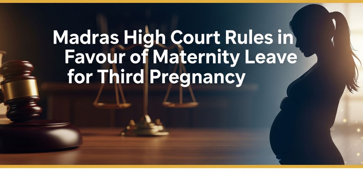 madras high court rules in favour of maternity leave for third pregnancy