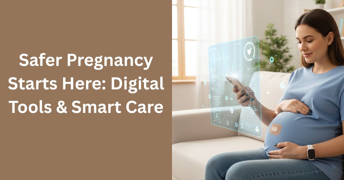 safer pregnancy starts here digital tools & smart care