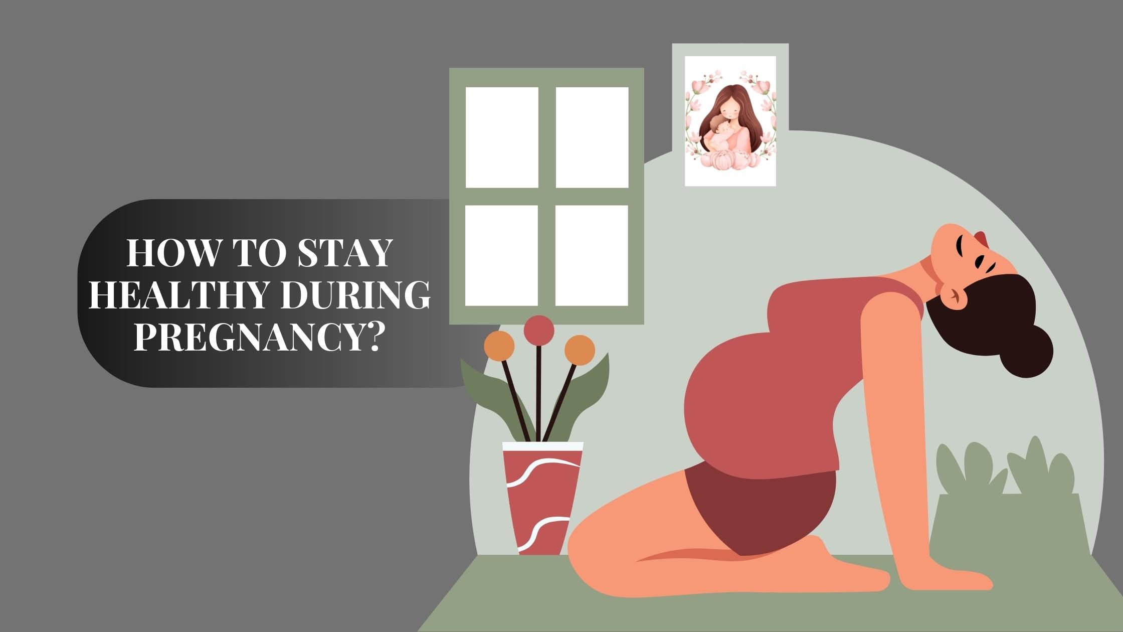 How To Stay Healthy During Pregnancy