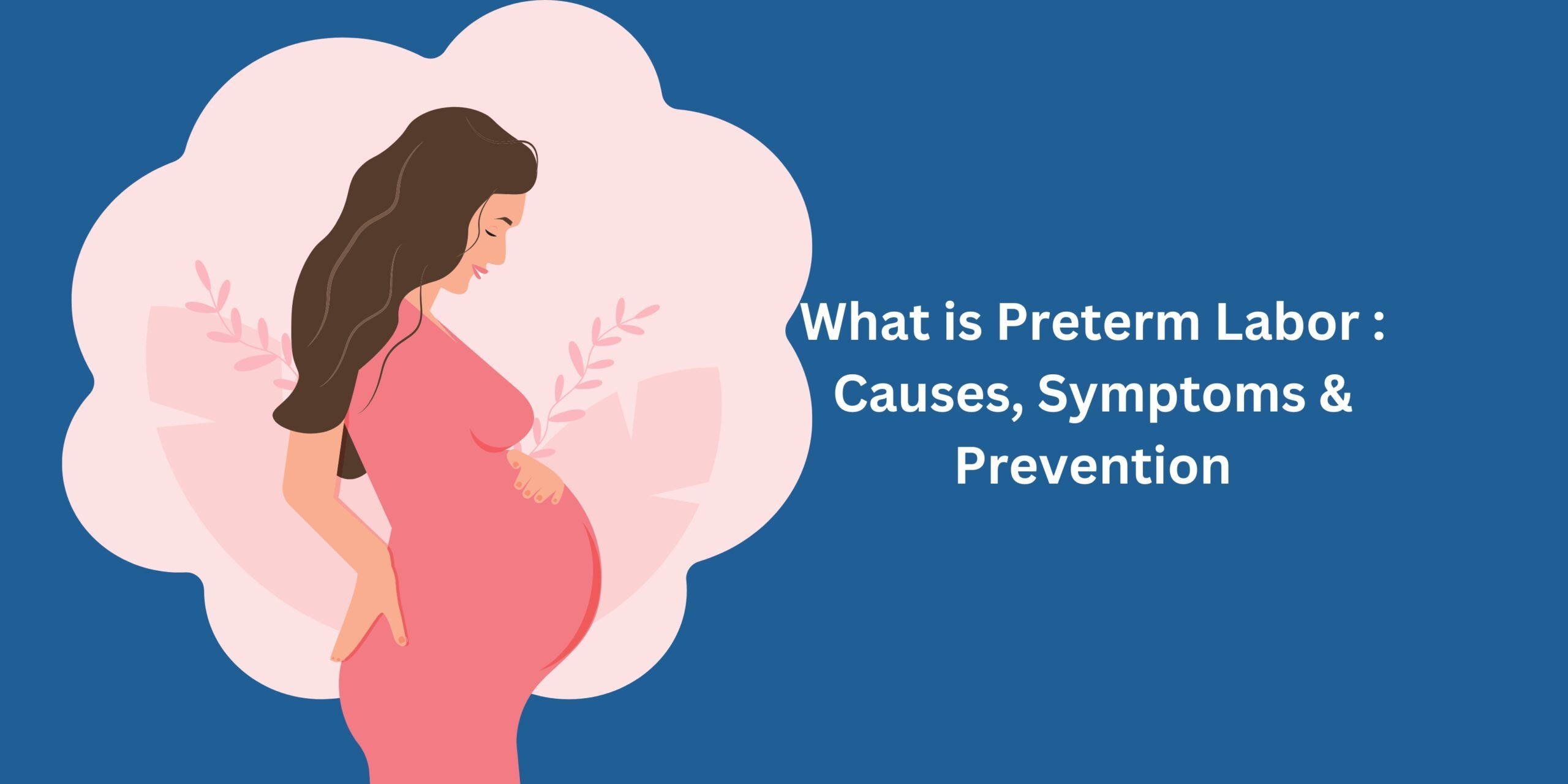 What is Preterm Labor Causes, Symptoms and Prevention